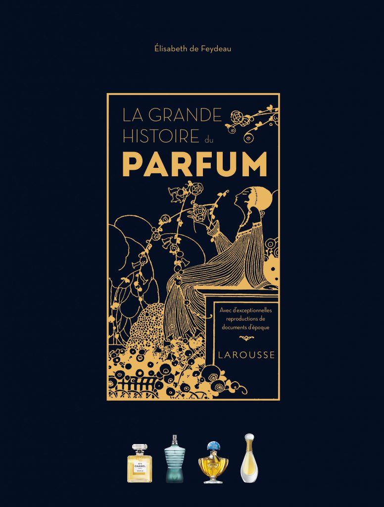 La Grande Histoire du Parfum aux édition Larousse, nouveau livre d'Elisabeth de Feydeau