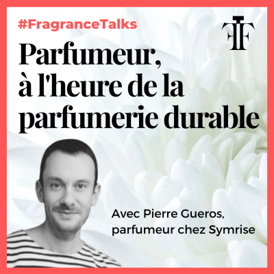 Etre parfumeur a l heure de la parfumerie durable Pierre Gueros Symrise