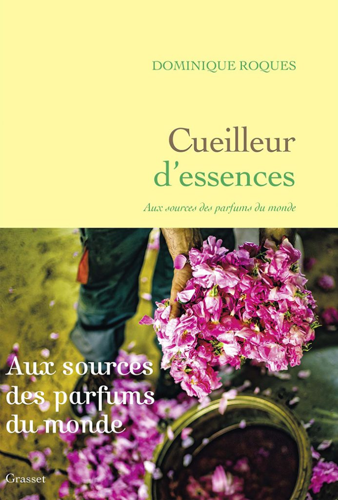 Cueilleur d'essences, aux sources des parfums du monde, Dominique Roques